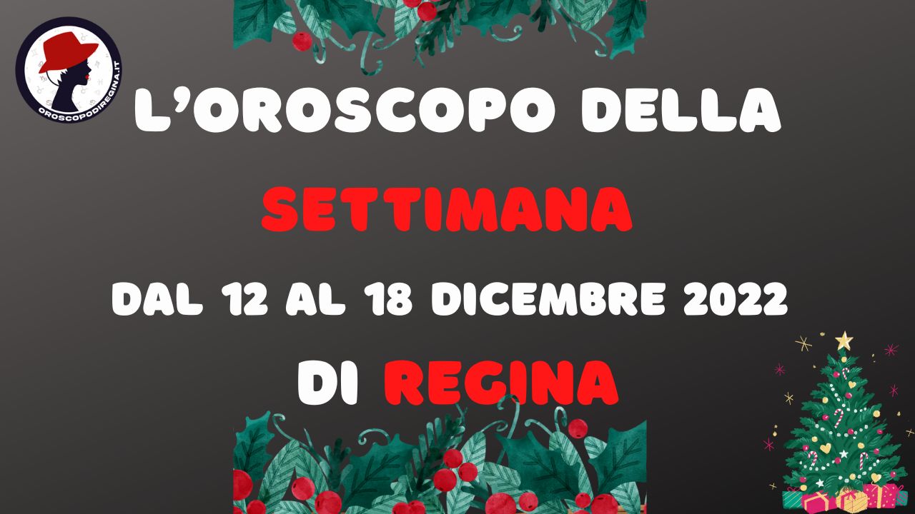 Loroscopo Della Settimana Dal Al Dicembre Di Regina