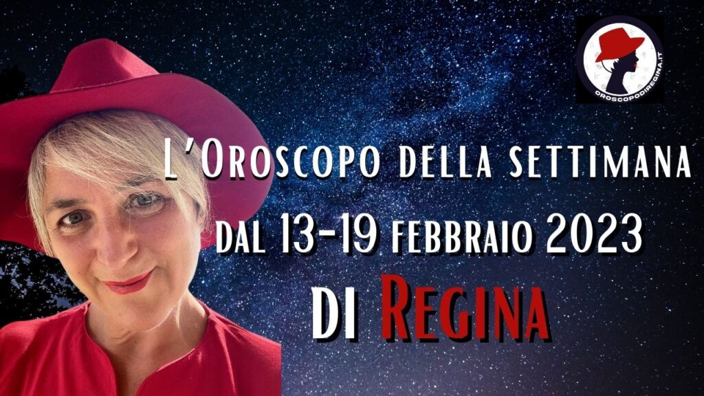 LOroscopo Della Settimana Dal 13 19 Febbraio 2023 Di Regina