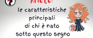 ariete le caratteristiche principlai di chi è nato sotto questo segno