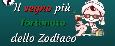 ll segno più fortunato dello Zodiaco