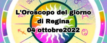 L'oroscopo del giorno di regina 04 ottobre 2022