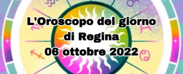 l'oroscopo di regina 06 ottobre 2022