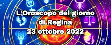 l'oroscopo del giorno di regina 23 ottobre 2022