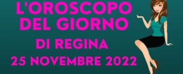 l'oroscopo del gionro di regina 25 novembre 2022