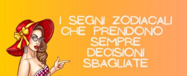 segni zodiacali decisioni sbagliate