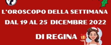 L’Oroscopo della settimana dal 19 al 25 dicembre 2022 di Regina