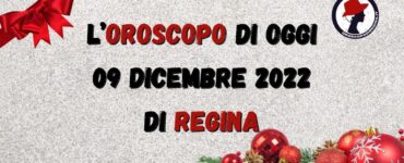 L’Oroscopo di oggi 09 dicembre 2022 di Regina