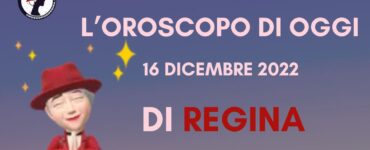 L’Oroscopo di oggi 16 dicembre 2022 di Regina