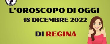 L’Oroscopo di oggi 18 dicembre 2022 di regina