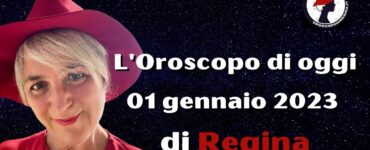 l'oroscopo di oggi 01 gennaio 2023 di regina