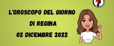 l'oroscopo del giorno di regina 02 dicembre 2022