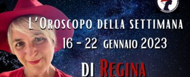 l'oroscopo della settimana dal 16 al 22 gennaio 2023 di regina