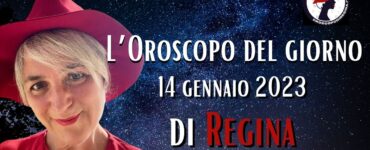 L’Oroscopo di oggi 14 gennaio 2023 di Regina