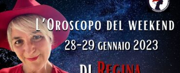 L’Oroscopo del fine settimana del 28 – 29 gennaio 2023 di Regina