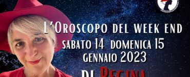 L’Oroscopo del fine settimana di sabato 14 e domenica 15 gennaio 2023 di Regina