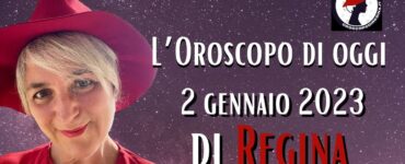 L’Oroscopo di oggi 02 gennaio 2023 di Regina