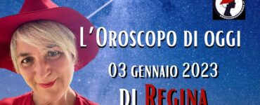 l'oroscopo di oggi 03 gennaio 2023 di regina