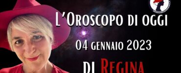 l'oroscopo di oggi 04 gennaio 2023 di regina