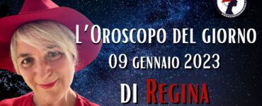 l'oroscopo di oggi 09 gennaio 2023 di regina