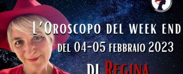 L’Oroscopo del fine settimana del 04 – 05 febbraio 2023 di Regina