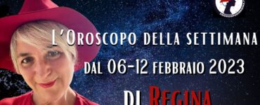 L’Oroscopo della settimana dal 06-12 febbraio 2023 di Regina