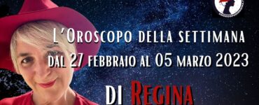 L’Oroscopo della settimana dal 27 febbraio al 05 marzo 2023 di Regina