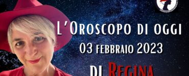 L’Oroscopo di oggi 03 febbraio 2023 di Regina