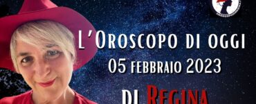 L’Oroscopo di oggi 05 febbraio 2023 di Regina