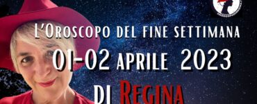 L’Oroscopo del fine settimana del 01-02 aprile 2023 di Regina