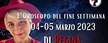 L’Oroscopo del fine settimana del 04–05 marzo 2023 di Regina