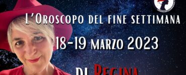 L’Oroscopo del fine settimana del 18–19 marzo 2023 di Regina