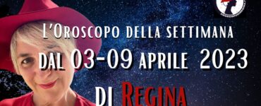 L’Oroscopo della settimana dal 03-09 aprile 2023 di Regina