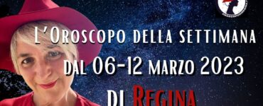 L’Oroscopo della settimana dal 06 al 12 marzo 2023 di Regina