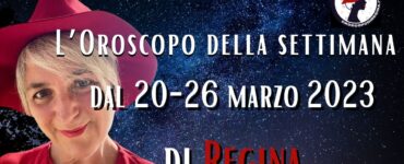 L’Oroscopo della settimana dal 20 al 26 marzo 2023 di Regina