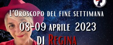 L’Oroscopo del fine settimana del 08-09 aprile 2023 di Regina